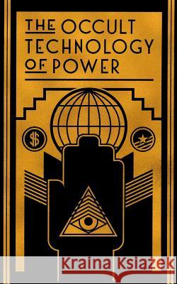 The Occult Technology of Power: The Initiation of the Son of a Finance Capitalist into the Arcane Secrets of Economic and Political Power Transcriber, The 9781943687046 Underworld Amusements - książka