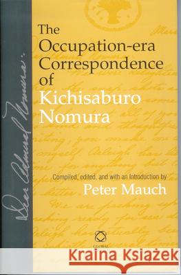 The Occupation-Era Correspondence of Kichisaburo Nomura Peter Mauch Peter Mauch 9781906876159 Global Oriental - książka