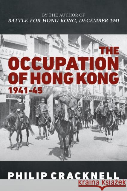 The Occupation of Hong Kong 1941-45 Philip Cracknell 9781398110274 Amberley Publishing - książka