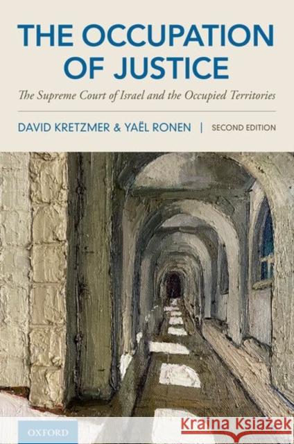 The Occupation of Justice: The Supreme Court of Israel and the Occupied Territories David Kretzmer Yael Ronen 9780190696023 Oxford University Press, USA - książka