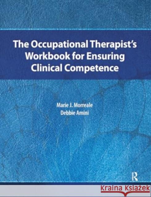 The Occupational Therapist’s Workbook for Ensuring Clinical Competence Debbie Amini 9781032956978 Taylor & Francis Ltd - książka