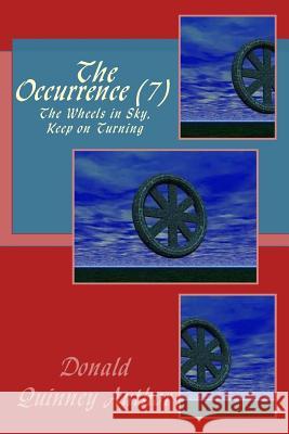 The Occurrence (7): The Wheels in Sky, Keep on Turning Donald James Quinney 9781722761479 Createspace Independent Publishing Platform - książka
