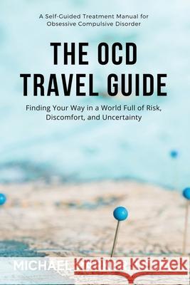 The OCD Travel Guide (Full Color Edition): Finding Your Way in a World Full of Risk, Discomfort, and Uncertainty Michael Parker 9781736409145 Center for Ocd and Anxiety - książka