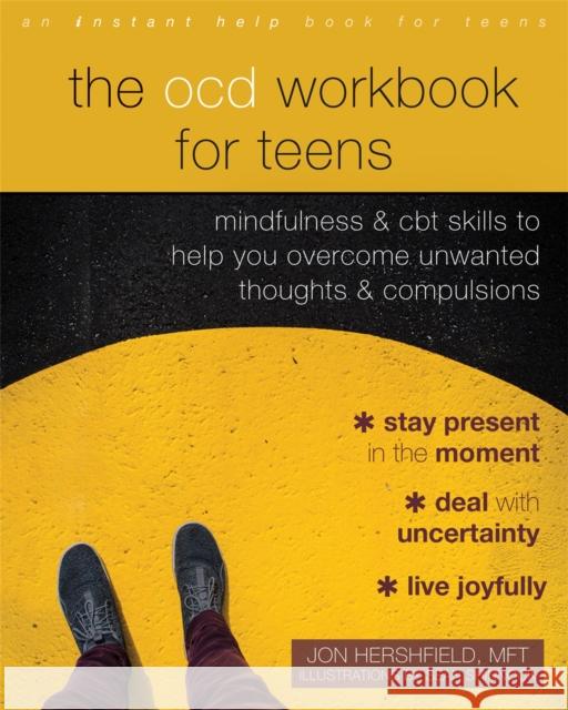 The Ocd Workbook for Teens: Mindfulness and CBT Skills to Help You Overcome Unwanted Thoughts and Compulsions Jon Hershfield Sean Shinnock 9781684036363 Instant Help Publications - książka