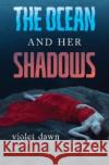 The Ocean and Her Shadows Violet Dawn 9781800169166 Pegasus Elliot Mackenzie Publishers