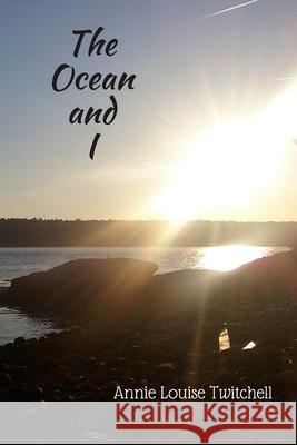 The Ocean and I Annie Louise Twitchell 9781973774013 Createspace Independent Publishing Platform - książka