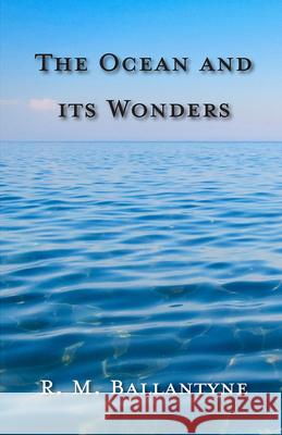 The Ocean and its Wonders Ballantyne, Robert Michael 9781444605907 Teeling Press - książka