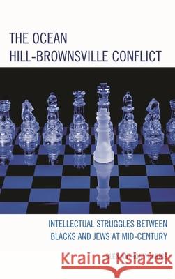 The Ocean Hill-Brownsville Conflict: Intellectual Struggles Between Blacks and Jews at Mid-Century Harris, Glen Anthony 9780739166833 Lexington Books - książka