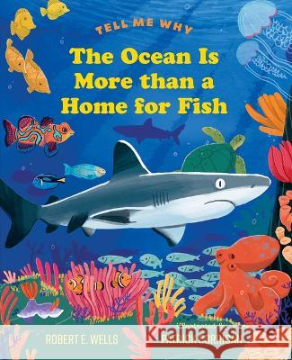 The Ocean Is More Than a Home for Fish Robert E. Wells Patrick Corrigan 9780807577820 Albert Whitman & Company - książka