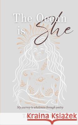 The Ocean Is She: My journey to wholeness through poetry Tara Swann 9781446692585 Lulu.com - książka