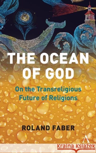 The Ocean of God: On the Transreligious Future of Religions Faber, Roland 9781783089857 Anthem Press - książka