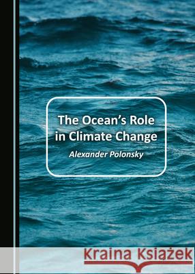 The Oceanâ (Tm)S Role in Climate Change Polonsky, Alexander 9781527570948 Cambridge Scholars Publishing - książka