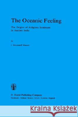 The Oceanic Feeling: The Origins of Religious Sentiment in Ancient India Masson, J. M. 9789027710505 Springer - książka