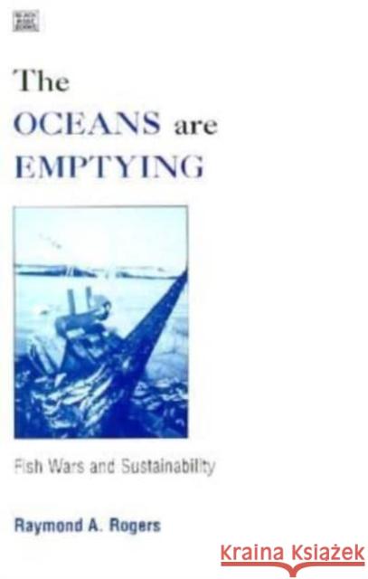 The Oceans are Emptying: Fish Wars and Sustainability Raymond Rogers 9781551640310 Black Rose Books - książka