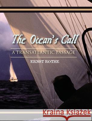 The Ocean's Call: A Transatlantic Passage: A Transatlantic Adventure Ernst Rothe 9781955123532 Stillwater River Publications - książka