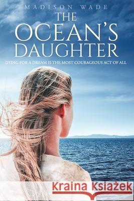 The Ocean's Daughter Madison Wade 9781646281862 Page Publishing, Inc. - książka