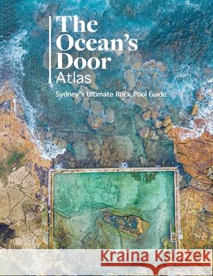The Ocean's Door: Sydney's Ultimate Rock Pool Guide Lorenzo Passalacqua 9781764442411 Drone Like Lorenzo Publishing - książka