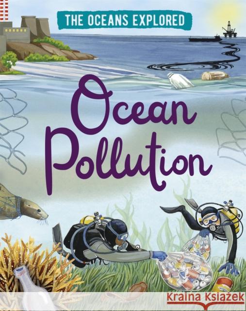 The Oceans Explored: Ocean Pollution Claudia Martin 9781526314338 Hachette Children's Group - książka