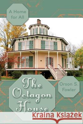The Octagon House: A Home for All Orson Squire Fowler, B Madeleine Stern 9781626542655 A.R. Shephard & Co. - książka