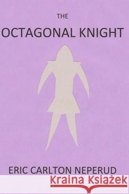 The Octagonal Knight Eric Carlton Neperud 9780998383828 Eric Carlton Neperud - książka