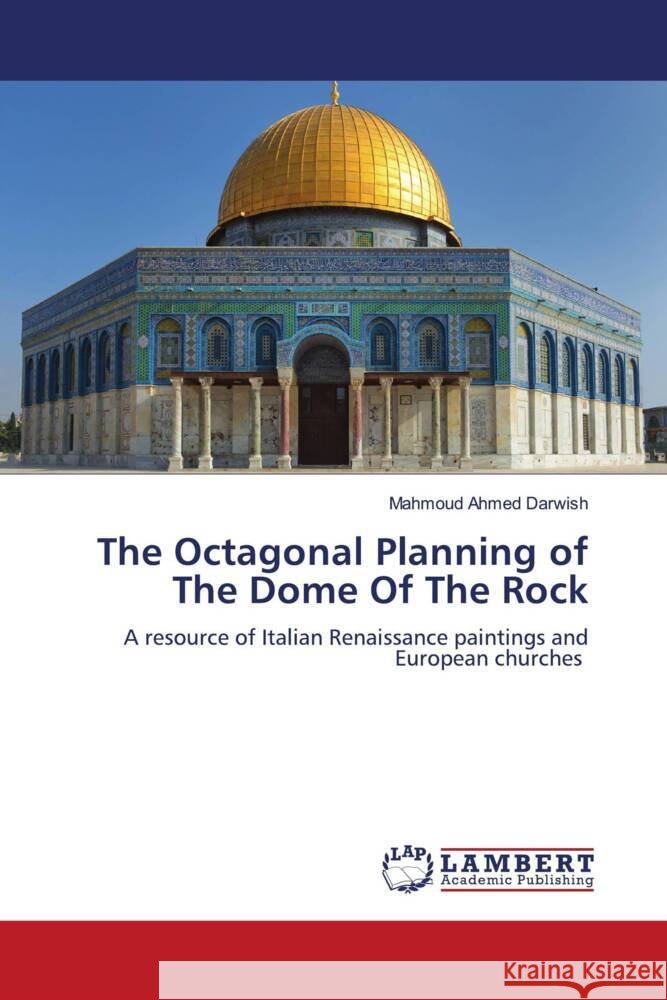 The Octagonal Planning of The Dome Of The Rock Darwish, Mahmoud Ahmed 9786205515822 LAP Lambert Academic Publishing - książka