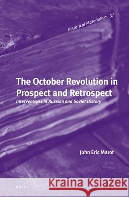 The October Revolution in Prospect and Retrospect: Interventions in Russian and Soviet History John Marot 9789004228658 Brill - książka