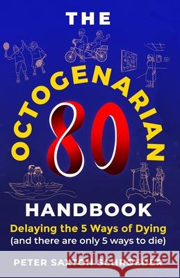 The Octogenarian Handbook: Delaying The 5 Ways of Dying Peter Saxton Schroeder 9781954094598 Richter Publishing LLC - książka