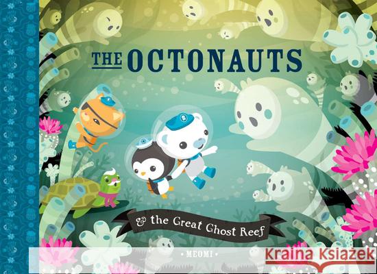 The Octonauts & the Great Ghost Reef Meomi 9781597020190 Immedium - książka