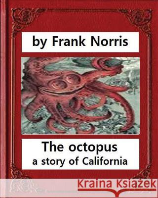 The octopus: a story of California (1901). by Frank Norris Norris, Frank 9781530850501 Createspace Independent Publishing Platform - książka