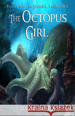 The Octopus Girl: Tales from the Pearl Legends M. O. Olivares 9781548068622 Createspace Independent Publishing Platform - książka
