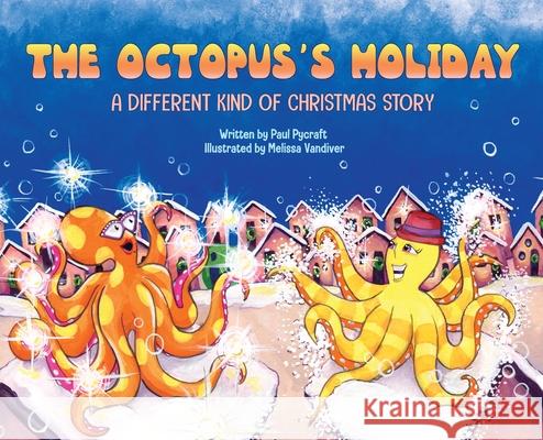 The Octopus's Holiday: A Different Kind of Christmas Story Paul Pycraft Melissa VanDiver 9780578747248 Paul Pycraft - książka