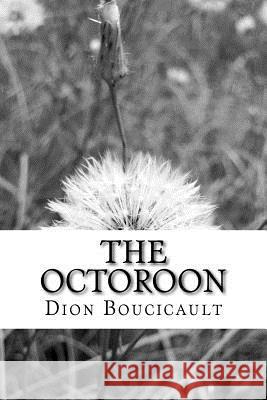 The Octoroon: (Dion Boucicault Classics Collection) Dion Boucicault 9781517367275 Createspace - książka