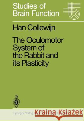 The Oculomotor System of the Rabbit and Its Plasticity H. Collewijn 9783642816291 Springer - książka