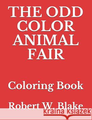 The Odd Color Animal Fair: Coloring Book Robert W. Blake 9781794000803 Independently Published - książka