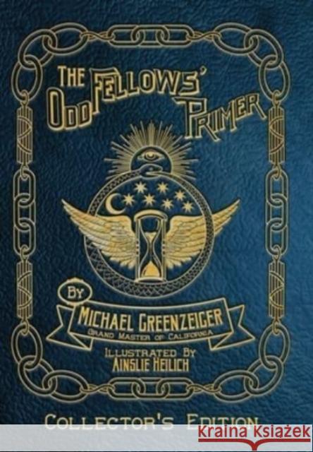 The Odd Fellows' Primer Michael Greenzeiger Ainslie Heilich Scott Moye 9780578938578 Heart in Hand Institute - książka