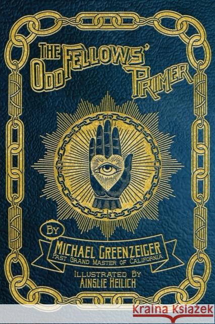 The Odd Fellows' Primer Michael Greenzeiger Ainslie Heilich Scott Moye 9780578938608 Heart in Hand Institute - książka