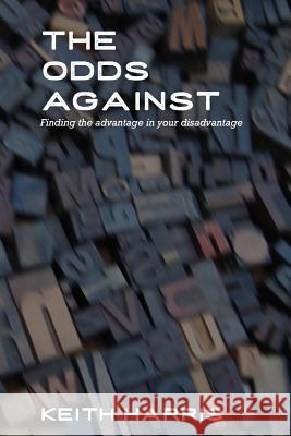 The Odds Against: Finding the Advantage in Your Disadvantage John Fotia Keith Harris 9781794611764 Independently Published - książka