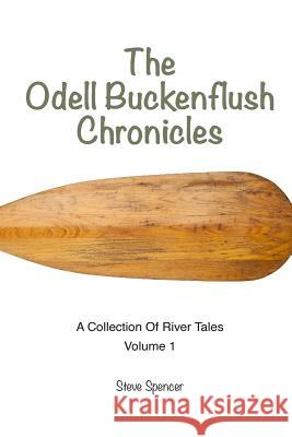 The Odell Buckenflush Chronicles Volume 1: A Collection of River Tales Steve Spencer Rebecca Roehm 9780990441113 Wilderness Education Association - książka