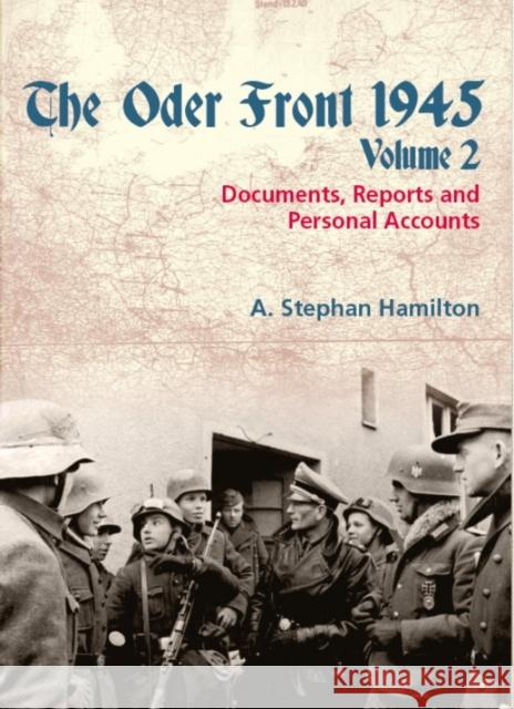 The Oder Front 1945 Volume 2: Documents, Reports and Personal Accounts A. Stephan Hamilton 9781912174201 Helion & Company - książka