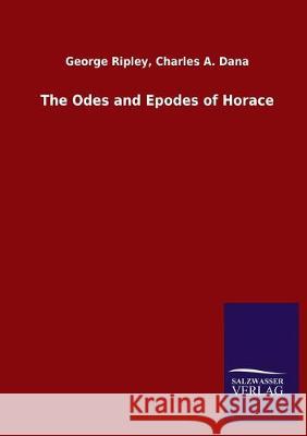 The Odes and Epodes of Horace George Dana Charles a. Ripley 9783846052204 Salzwasser-Verlag Gmbh - książka
