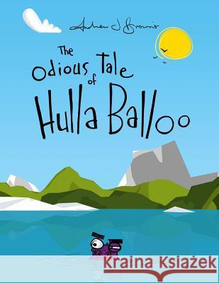 The Odious Tale of Hulla Balloo Andrew J. Brown 9781471604188 Lulu Press Inc - książka