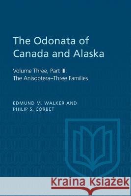 The Odonata of Canada and Alaska, Volume Three: Part III: The Anisoptera-Three Families Edmund M. Walker Philip S. Corbet 9781442631533 University of Toronto Press - książka