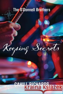 The O'Donnell Brothers: Keeping Secrets Cahill Richards 9781959624042 Booklocker.com - książka