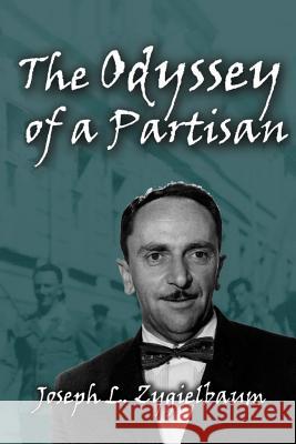 The Odyssey of a Partisan Joseph L. Zygielbaum 9781540444264 Createspace Independent Publishing Platform - książka