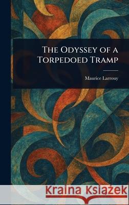 The Odyssey of a Torpedoed Tramp Maurice Larrouy 9781025245652 Anson Street Press - książka