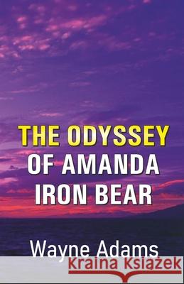 The Odyssey of Amanda Iron Bear Wayne Adams 9789363544222 Cyberwit.Net - książka