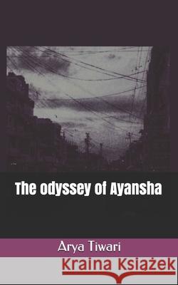 The odyssey of Ayansha Arya Tiwari 9798739857606 Independently Published - książka