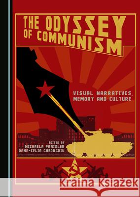 The Odyssey of Communism: Visual Narratives, Memory and Culture Michaela Praisler Oana-Celia Gheorghiu 9781527569027 Cambridge Scholars Publishing - książka