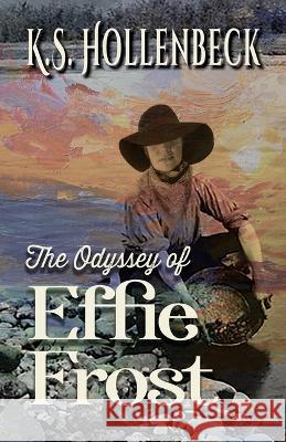 The Odyssey of Effie Frost K. S. Hollenbeck 9781432895853 Five Star Publishing - książka