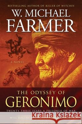 The Odyssey of Geronimo: Twenty Three Years a Prisoner of War W Michael Farmer 9781633737440 Tiree Press - książka